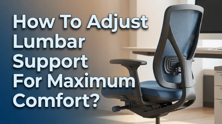 How To Adjust Lumbar Support For Maximum Comfort?