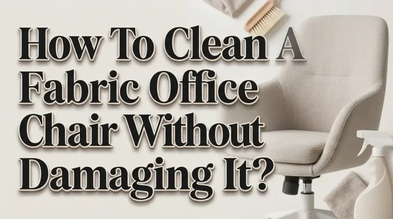 How to Clean a Fabric Office Chair Without Damaging It?