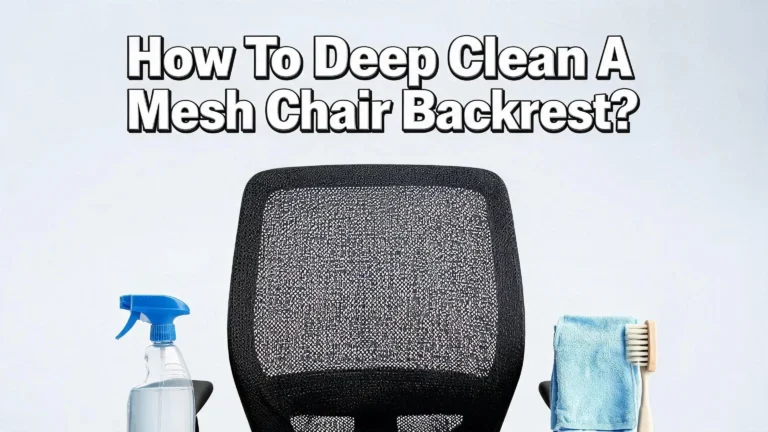 How to Deep Clean a Mesh Chair Backrest?
