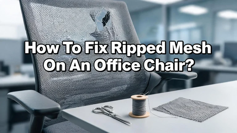 How To Fix Ripped Mesh On An Office Chair?