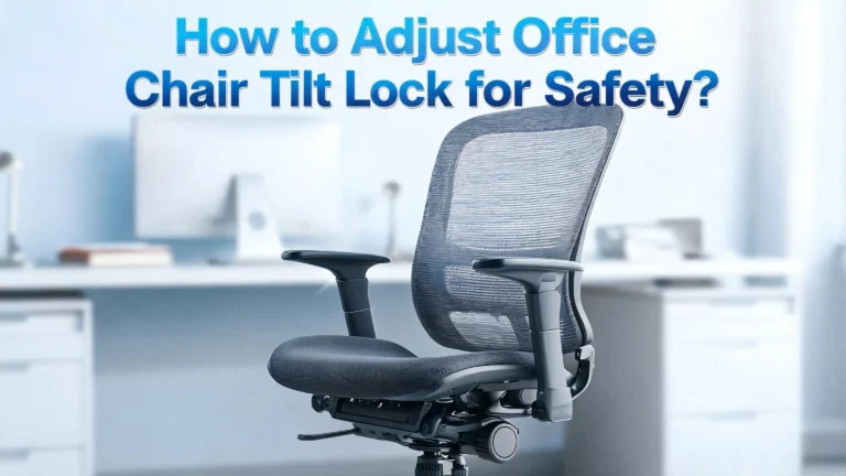 How to Adjust Office Chair Tilt Lock for Safety?