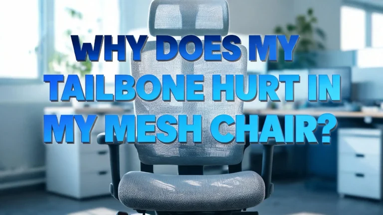 Why Does My Tailbone Hurt in My Mesh Chair?