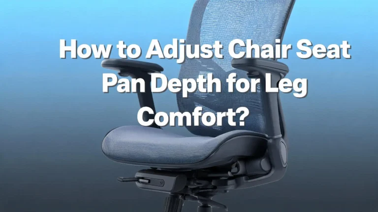 How to Adjust Chair Seat Pan Depth for Leg Comfort?